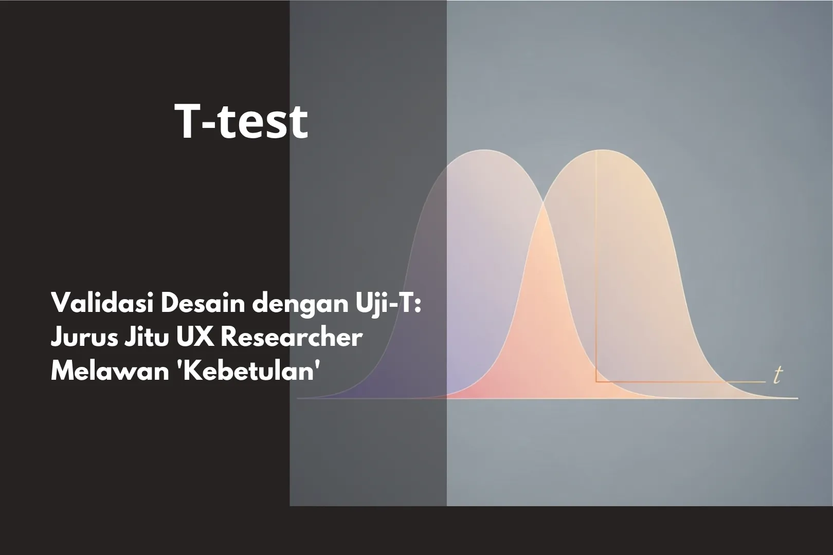 Validasi Desain dengan Uji-T: Jurus Jitu UX Researcher Melawan 'Kebetulan'